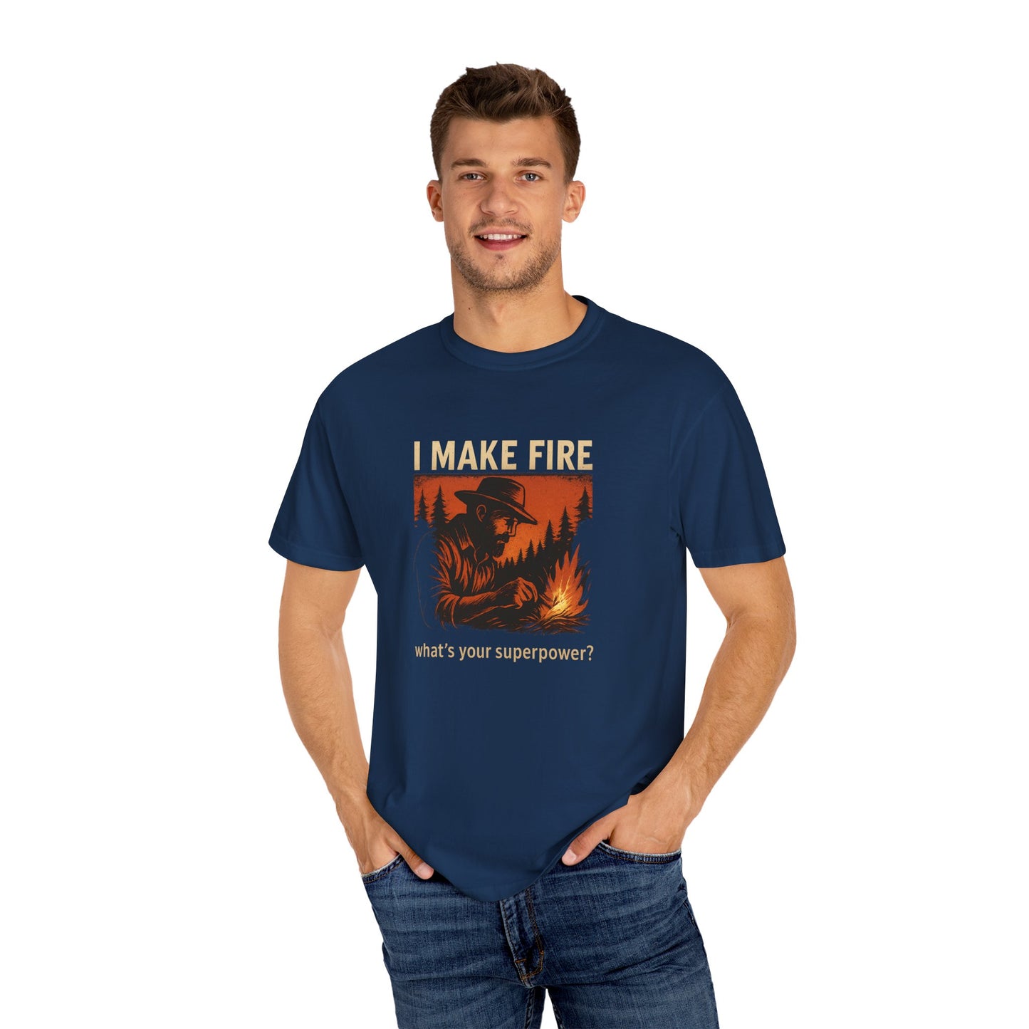 I Make Fire – What’s Your Superpower? T-Shirt | Funny Camping & Bushcraft Shirt for Outdoorsmen, Campers & Survivalists