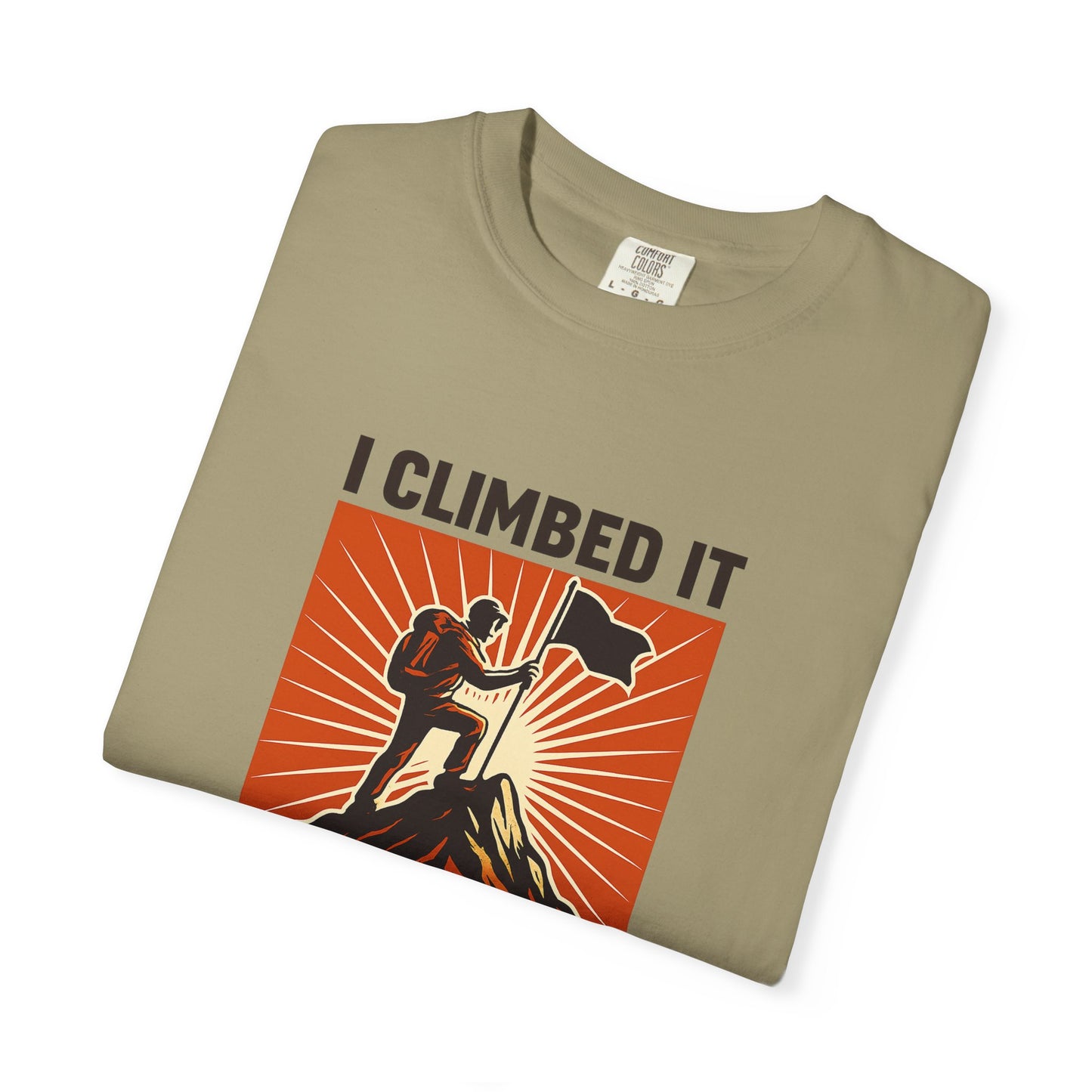 “I Climbed It, You Should Too” Mountain Hiking T-Shirt – Funny Hiker Shirt | Outdoor Adventure Tee | Summit Lover Gift