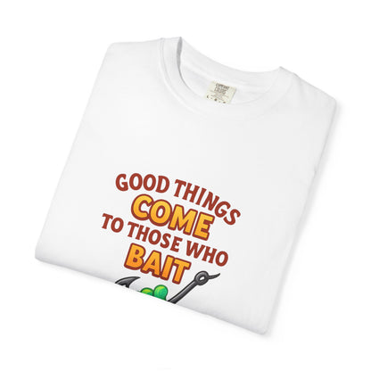 “Good Things Come to Those Who Bait” Fishing T-Shirt — Funny Angler Tee for Men & Women