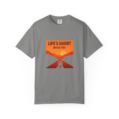 Life’s Short, Drive Far T-Shirt – Adventure Travel Shirt for Campers, Road Trippers & RV Lovers
