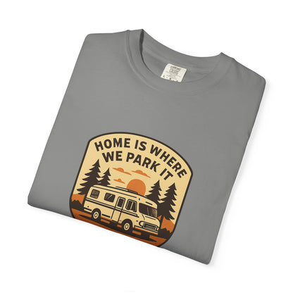 Home Is Where We Park It T-Shirt – Van Life Shirt for Travelers, RV & Camper Van Lovers | Adventure, Road Trip & Outdoors Apparel