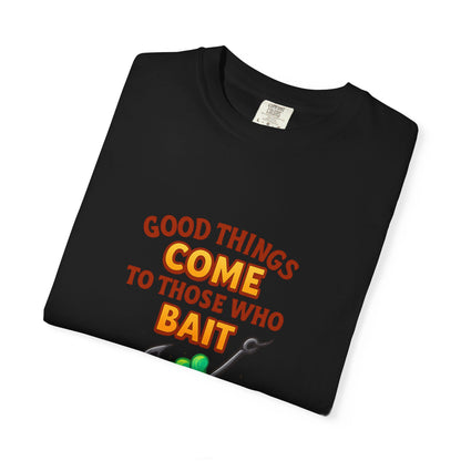 “Good Things Come to Those Who Bait” Fishing T-Shirt — Funny Angler Tee for Men & Women