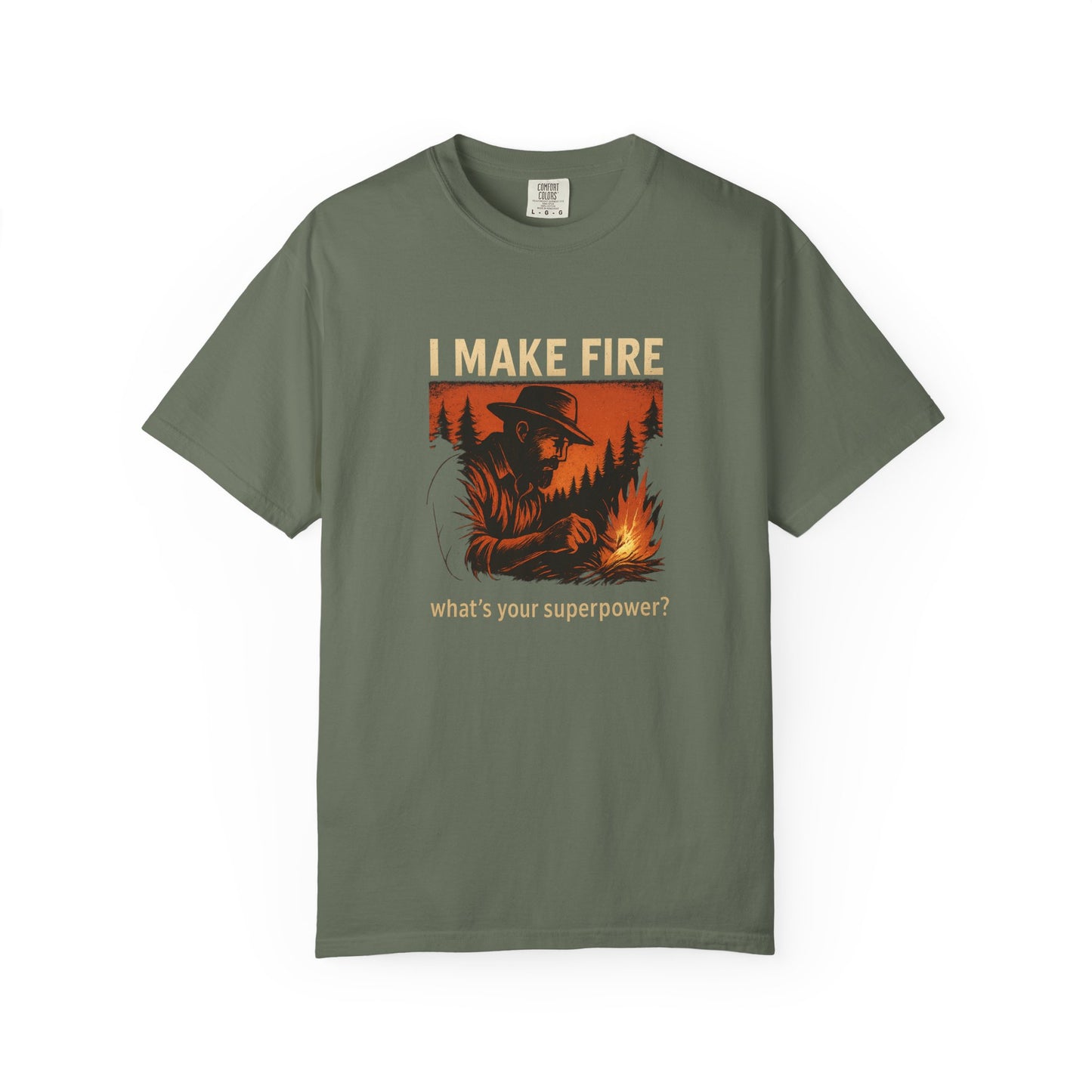 I Make Fire – What’s Your Superpower? T-Shirt | Funny Camping & Bushcraft Shirt for Outdoorsmen, Campers & Survivalists