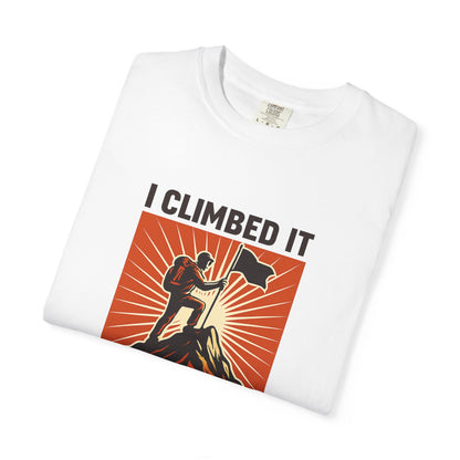 “I Climbed It, You Should Too” Mountain Hiking T-Shirt – Funny Hiker Shirt | Outdoor Adventure Tee | Summit Lover Gift