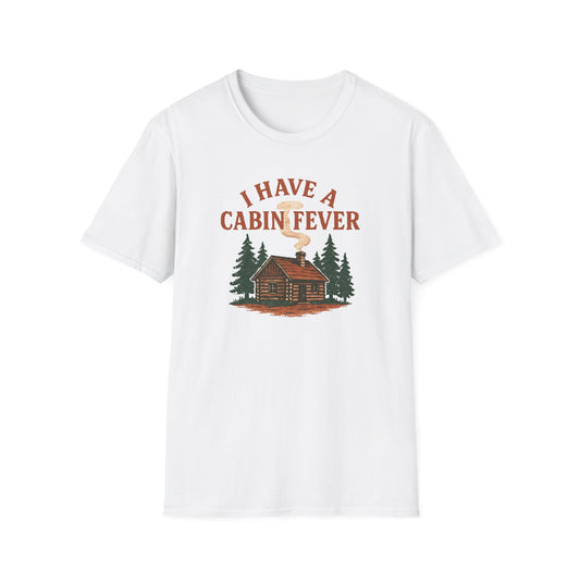 I Have Cabin Fever T-Shirt