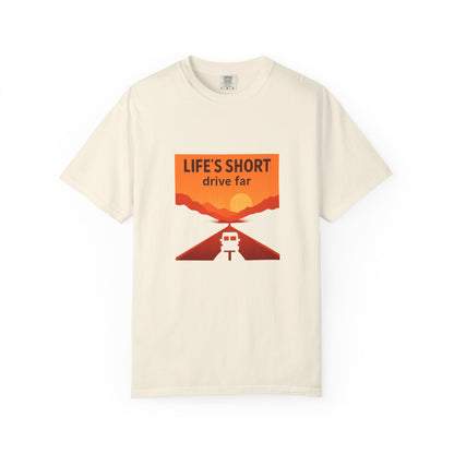 Life’s Short, Drive Far T-Shirt – Adventure Travel Shirt for Campers, Road Trippers & RV Lovers