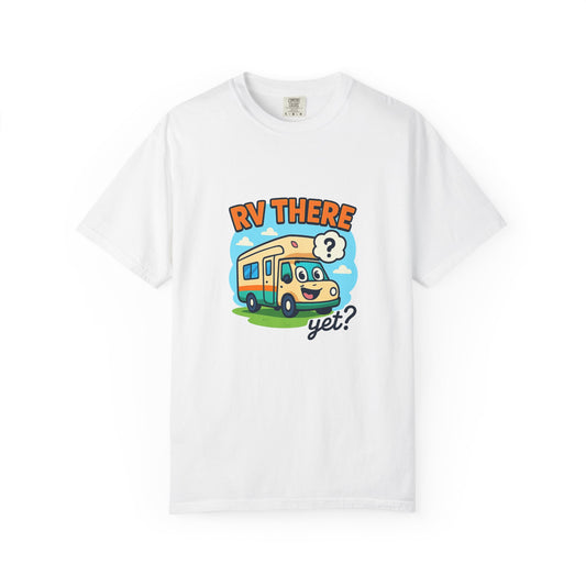RV There Yet? T-Shirt – Funny RV Camping Shirt for Travelers, Road Trip Lovers & RV Families