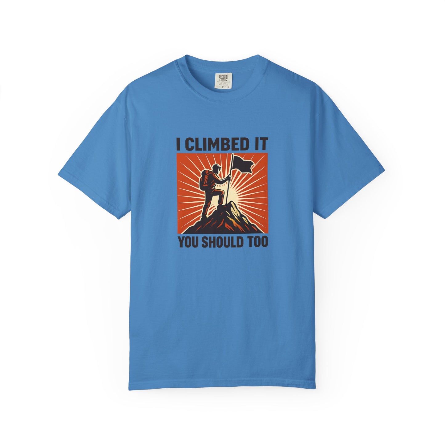 “I Climbed It, You Should Too” Mountain Hiking T-Shirt – Funny Hiker Shirt | Outdoor Adventure Tee | Summit Lover Gift