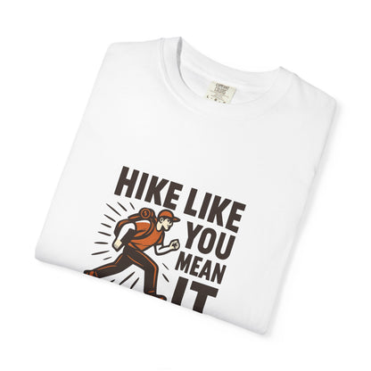 “Hike Like You Mean It” – Funny Hiking T-Shirt for Outdoor Lovers