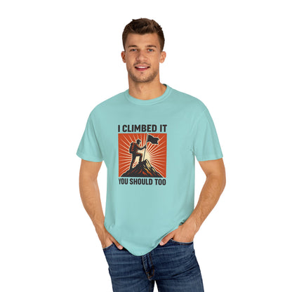 “I Climbed It, You Should Too” Mountain Hiking T-Shirt – Funny Hiker Shirt | Outdoor Adventure Tee | Summit Lover Gift