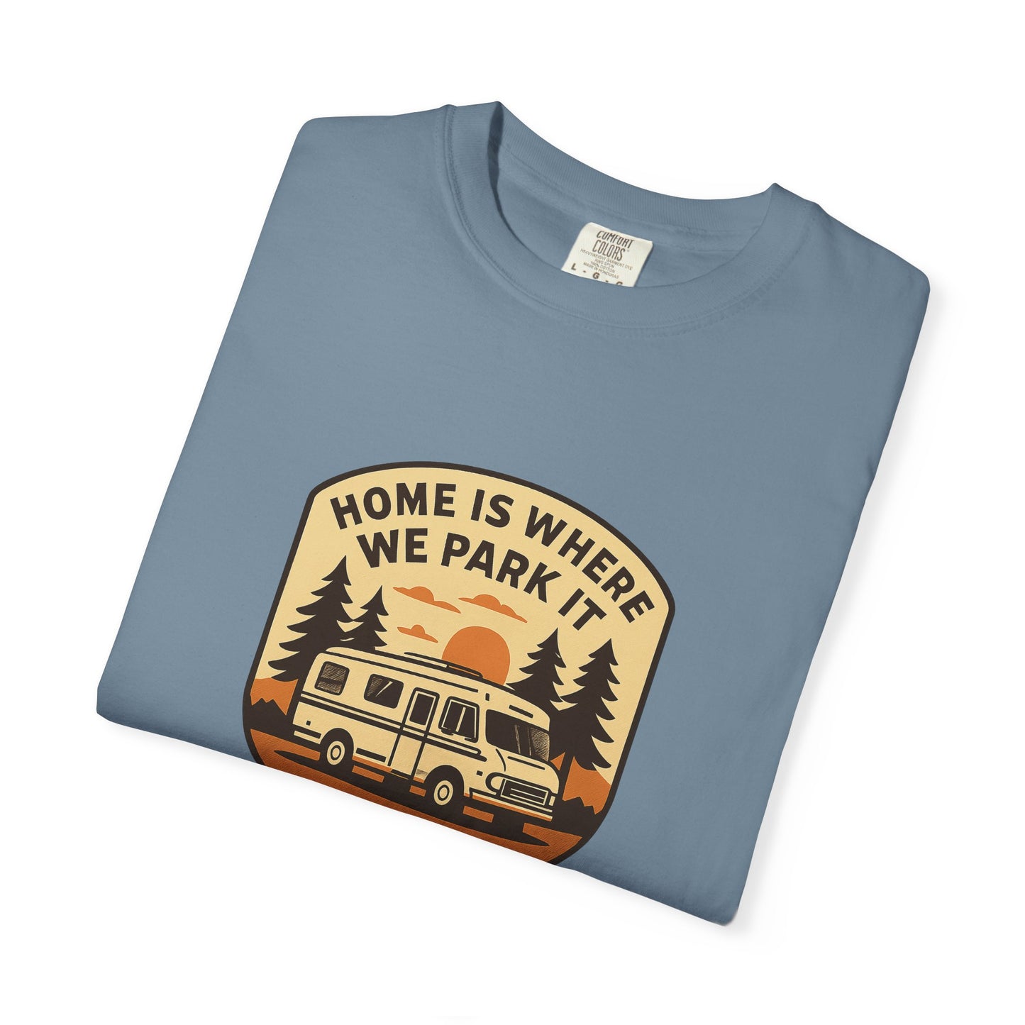 Home Is Where We Park It T-Shirt – Van Life Shirt for Travelers, RV & Camper Van Lovers | Adventure, Road Trip & Outdoors Apparel