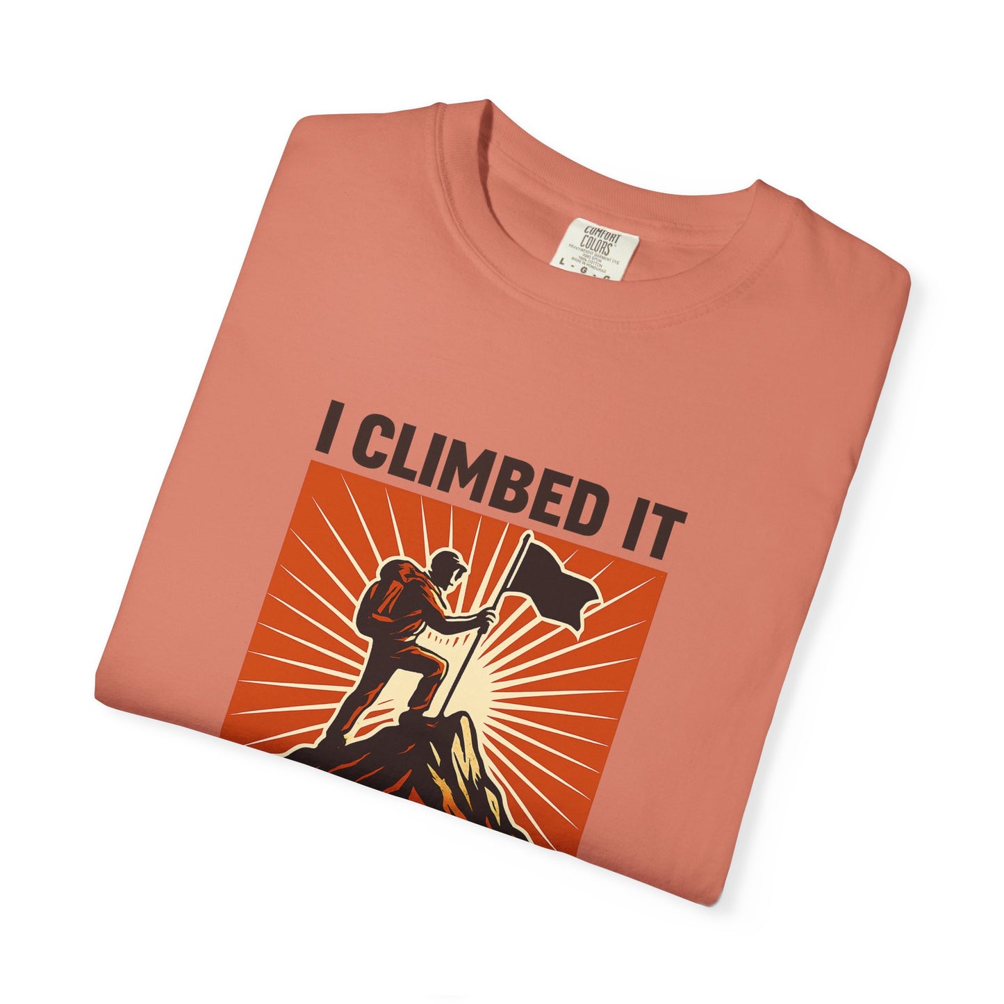 “I Climbed It, You Should Too” Mountain Hiking T-Shirt – Funny Hiker Shirt | Outdoor Adventure Tee | Summit Lover Gift