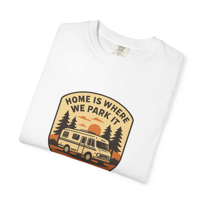 Home Is Where We Park It T-Shirt – Van Life Shirt for Travelers, RV & Camper Van Lovers | Adventure, Road Trip & Outdoors Apparel