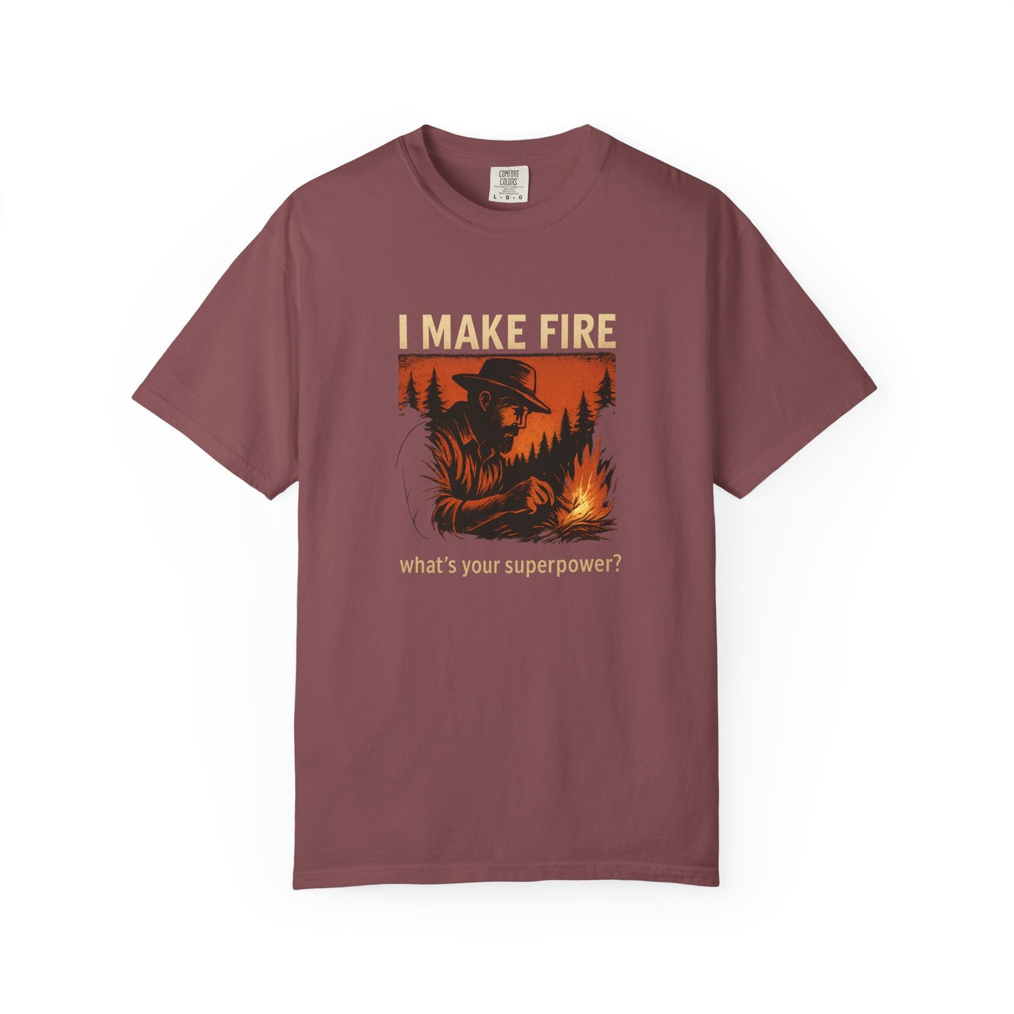 I Make Fire – What’s Your Superpower? T-Shirt | Funny Camping & Bushcraft Shirt for Outdoorsmen, Campers & Survivalists