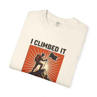 “I Climbed It, You Should Too” Mountain Hiking T-Shirt – Funny Hiker Shirt | Outdoor Adventure Tee | Summit Lover Gift