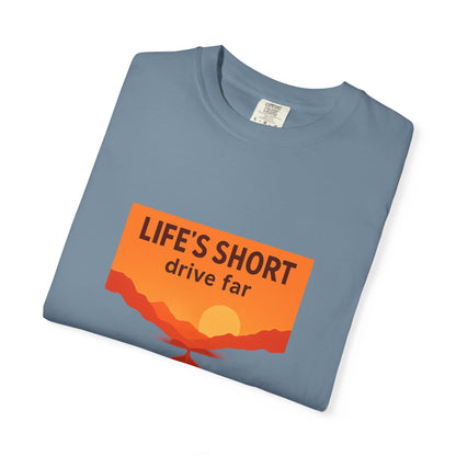 Life’s Short, Drive Far T-Shirt – Adventure Travel Shirt for Campers, Road Trippers & RV Lovers