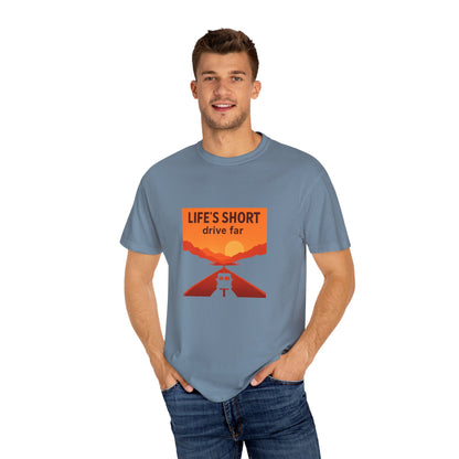Life’s Short, Drive Far T-Shirt – Adventure Travel Shirt for Campers, Road Trippers & RV Lovers
