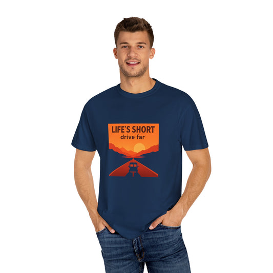 Life’s Short, Drive Far T-Shirt – Adventure Travel Shirt for Campers, Road Trippers & RV Lovers
