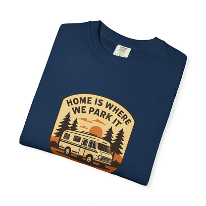 Home Is Where We Park It T-Shirt – Van Life Shirt for Travelers, RV & Camper Van Lovers | Adventure, Road Trip & Outdoors Apparel