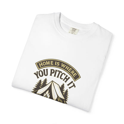 Home Is Where You Pitch It T-Shirt – Camping Shirt for Campers, Hikers & Outdoor Adventurers | Campfire & Chill