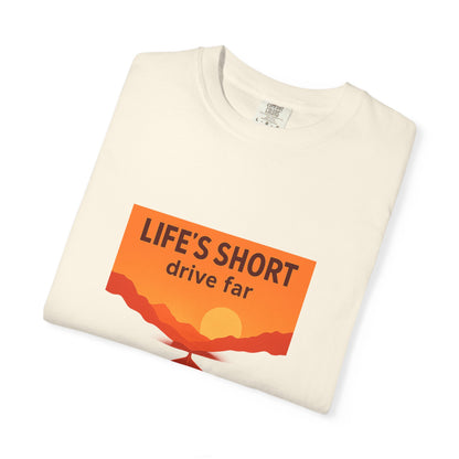 Life’s Short, Drive Far T-Shirt – Adventure Travel Shirt for Campers, Road Trippers & RV Lovers