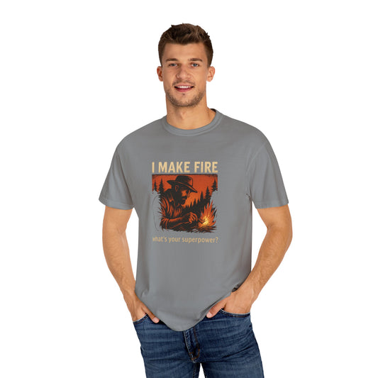 I Make Fire – What’s Your Superpower? T-Shirt | Funny Camping & Bushcraft Shirt for Outdoorsmen, Campers & Survivalists