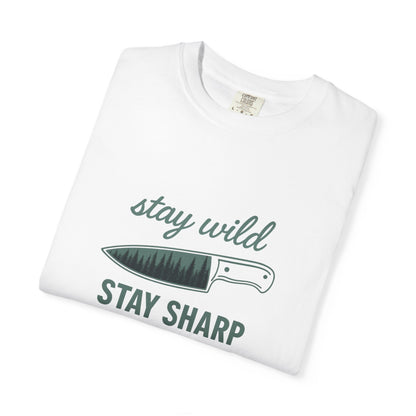 Stay Wild Stay Sharp T-Shirt – Bushcraft, Survival & Outdoor Adventure Shirt for Campers, Hikers & Knife Enthusiasts