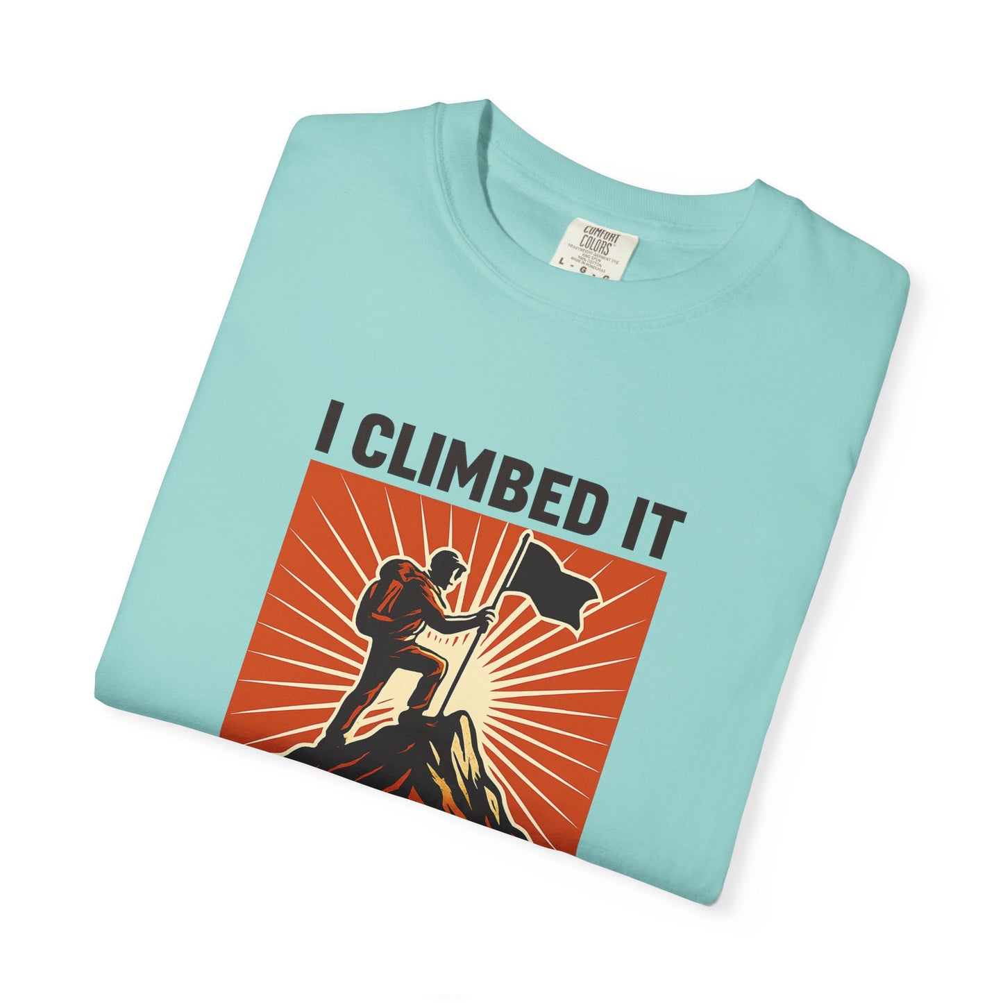 “I Climbed It, You Should Too” Mountain Hiking T-Shirt – Funny Hiker Shirt | Outdoor Adventure Tee | Summit Lover Gift