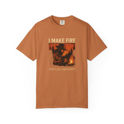 I Make Fire – What’s Your Superpower? T-Shirt | Funny Camping & Bushcraft Shirt for Outdoorsmen, Campers & Survivalists