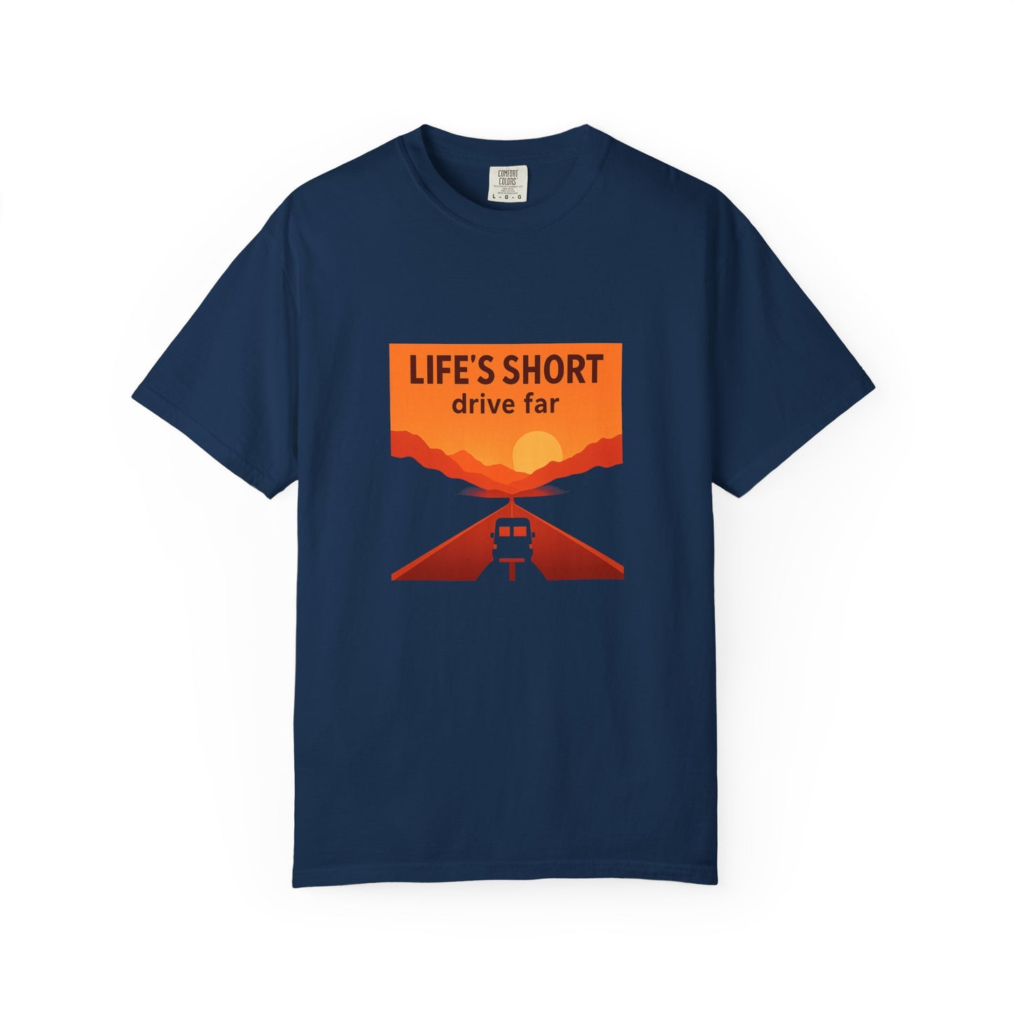 Life’s Short, Drive Far T-Shirt – Adventure Travel Shirt for Campers, Road Trippers & RV Lovers