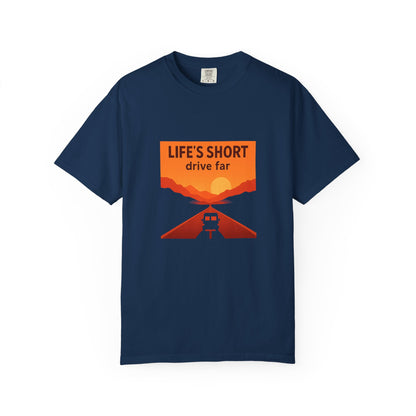 Life’s Short, Drive Far T-Shirt – Adventure Travel Shirt for Campers, Road Trippers & RV Lovers